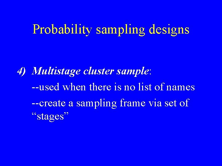 Probability sampling designs 4) Multistage cluster sample: --used when there is no list of