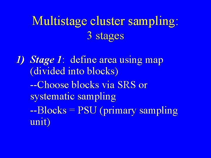 Multistage cluster sampling: 3 stages 1) Stage 1: define area using map (divided into