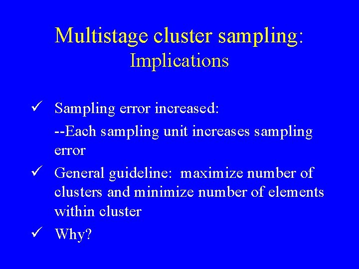 Multistage cluster sampling: Implications ü Sampling error increased: --Each sampling unit increases sampling error
