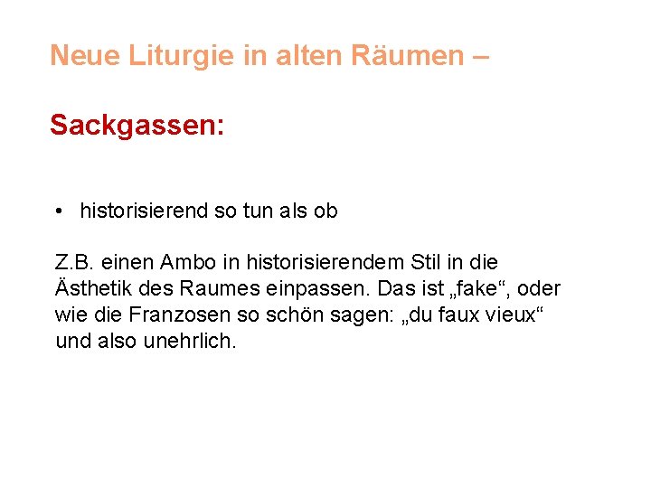 Neue Liturgie in alten Räumen – Sackgassen: • historisierend so tun als ob Z.