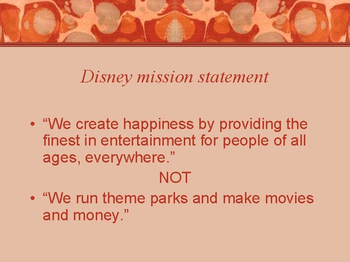 Disney mission statement • “We create happiness by providing the finest in entertainment for Disney mission statement • “We create happiness by providing the finest in entertainment for