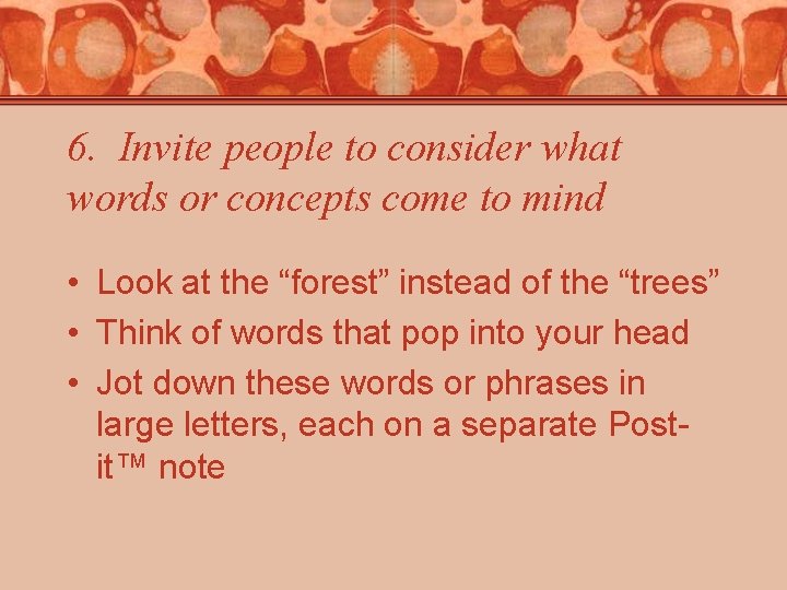 6. Invite people to consider what words or concepts come to mind • Look 6. Invite people to consider what words or concepts come to mind • Look