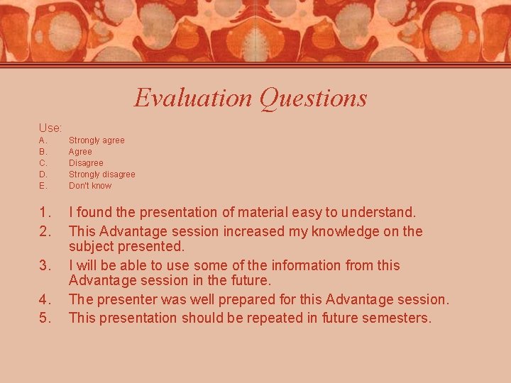 Evaluation Questions Use: A. B. C. D. E. Strongly agree Agree Disagree Strongly disagree Evaluation Questions Use: A. B. C. D. E. Strongly agree Agree Disagree Strongly disagree