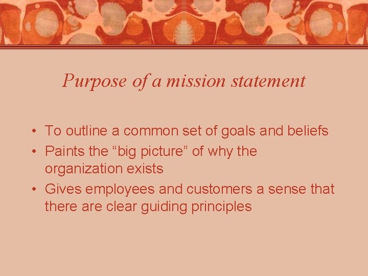 Purpose of a mission statement • To outline a common set of goals and Purpose of a mission statement • To outline a common set of goals and