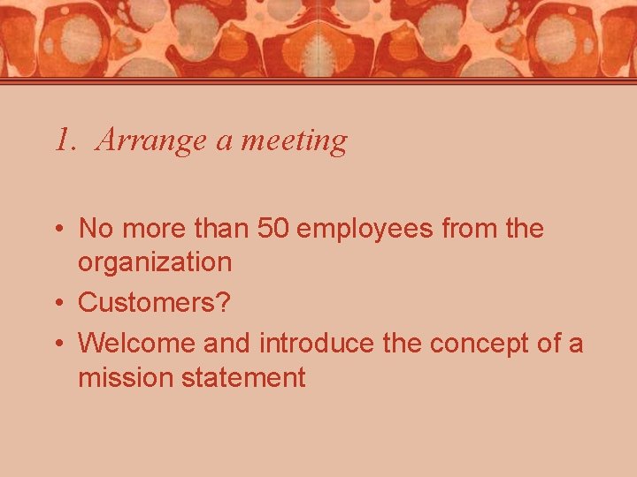 1. Arrange a meeting • No more than 50 employees from the organization • 1. Arrange a meeting • No more than 50 employees from the organization •
