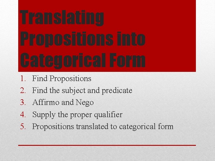 Translating Propositions into Categorical Form 1. 2. 3. 4. 5. Find Propositions Find the
