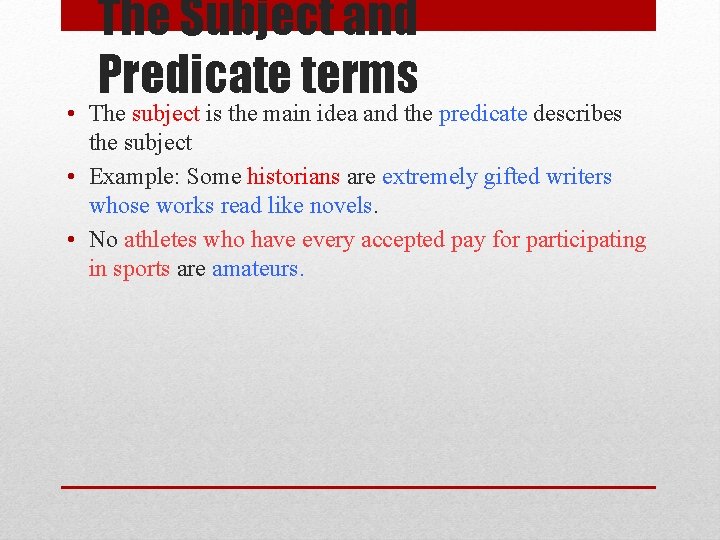 The Subject and Predicate terms • The subject is the main idea and the