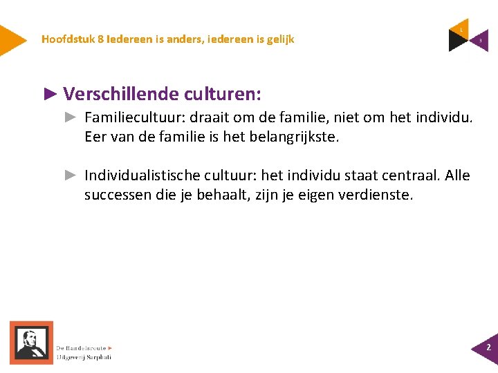 Hoofdstuk 8 Iedereen is anders, iedereen is gelijk ► Verschillende culturen: ► Familiecultuur: draait
