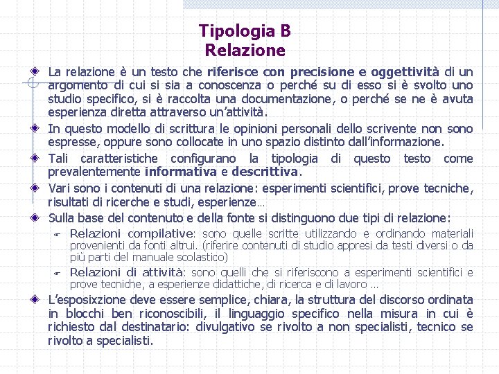 Tipologia B Relazione La relazione è un testo che riferisce con precisione e oggettività