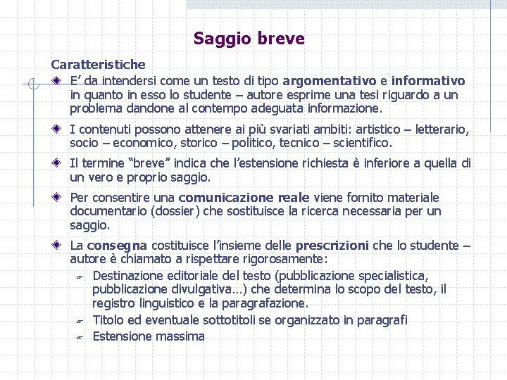 Saggio breve Caratteristiche E’ da intendersi come un testo di tipo argomentativo e informativo