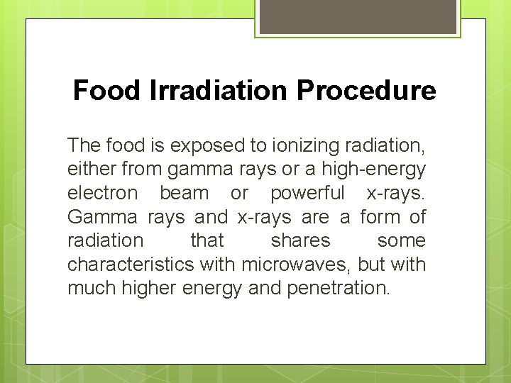 Food Irradiation Procedure The food is exposed to ionizing radiation, either from gamma rays Food Irradiation Procedure The food is exposed to ionizing radiation, either from gamma rays