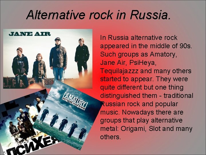 Alternative rock in Russia. In Russia alternative rock appeared in the middle of 90