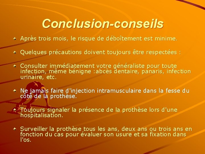 Conclusion-conseils Après trois mois, le risque de déboîtement est minime. Quelques précautions doivent toujours