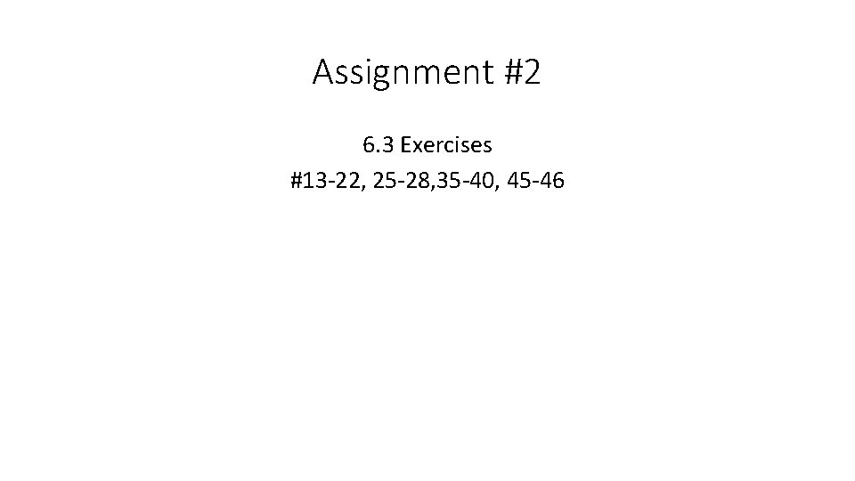 Assignment #2 6. 3 Exercises #13 -22, 25 -28, 35 -40, 45 -46 