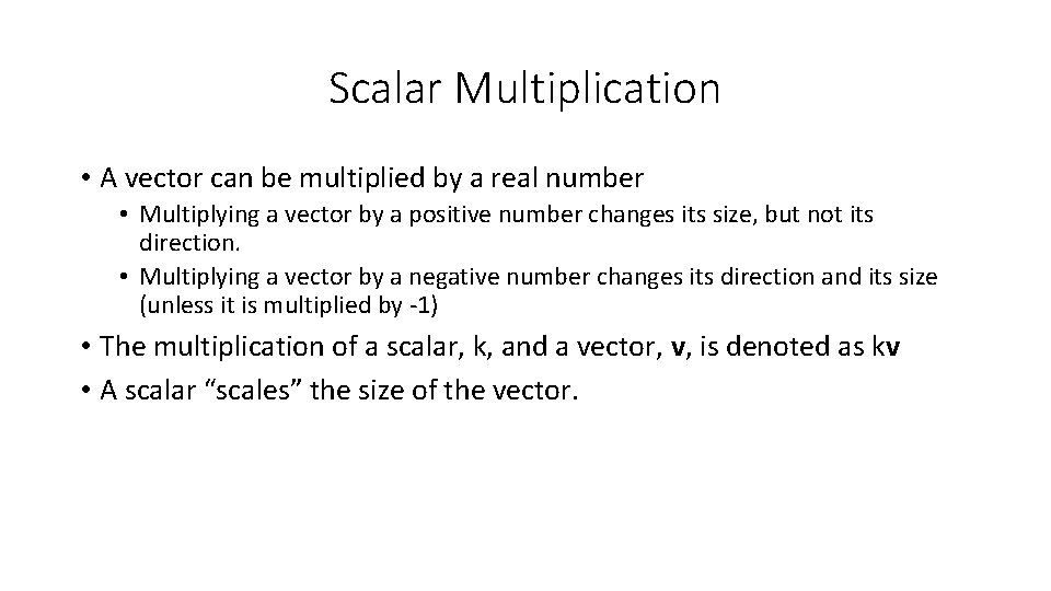 Scalar Multiplication • A vector can be multiplied by a real number • Multiplying