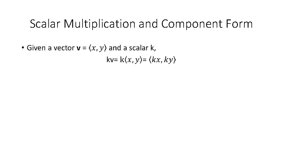 Scalar Multiplication and Component Form • 