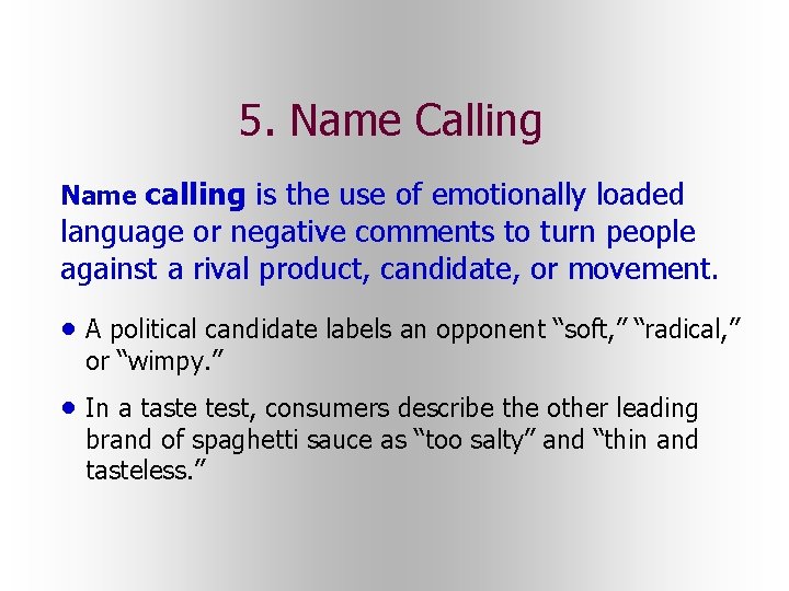 5. Name Calling Name calling is the use of emotionally loaded language or negative 5. Name Calling Name calling is the use of emotionally loaded language or negative