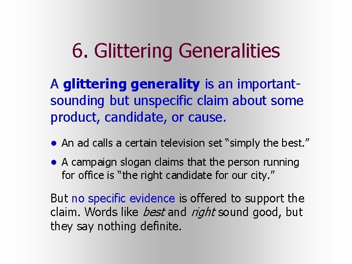 6. Glittering Generalities A glittering generality is an importantsounding but unspecific claim about some 6. Glittering Generalities A glittering generality is an importantsounding but unspecific claim about some