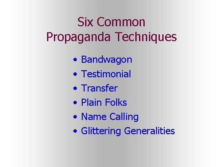 Six Common Propaganda Techniques • • • Bandwagon Testimonial Transfer Plain Folks Name Calling Six Common Propaganda Techniques • • • Bandwagon Testimonial Transfer Plain Folks Name Calling