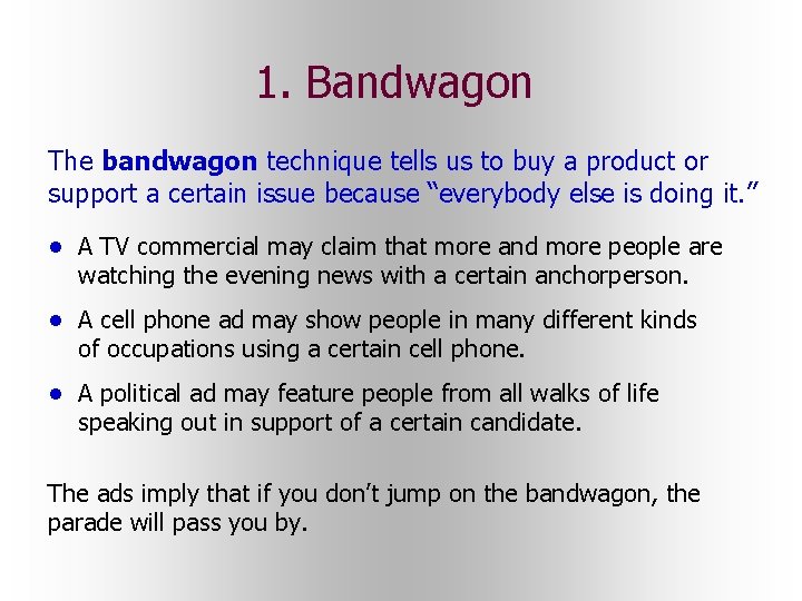 1. Bandwagon The bandwagon technique tells us to buy a product or support a 1. Bandwagon The bandwagon technique tells us to buy a product or support a
