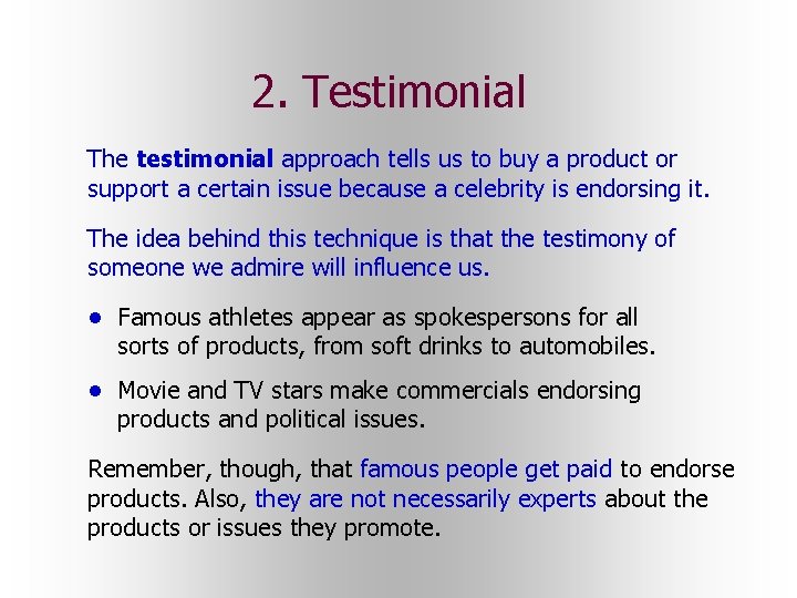 2. Testimonial The testimonial approach tells us to buy a product or support a 2. Testimonial The testimonial approach tells us to buy a product or support a