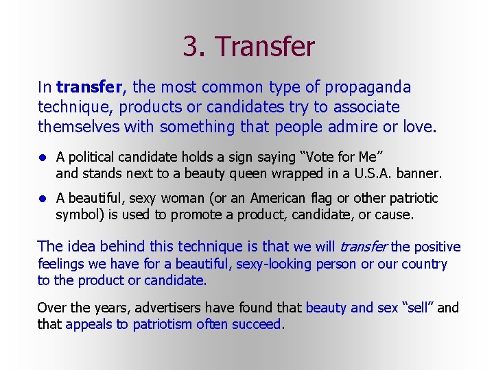 3. Transfer In transfer, the most common type of propaganda technique, products or candidates 3. Transfer In transfer, the most common type of propaganda technique, products or candidates