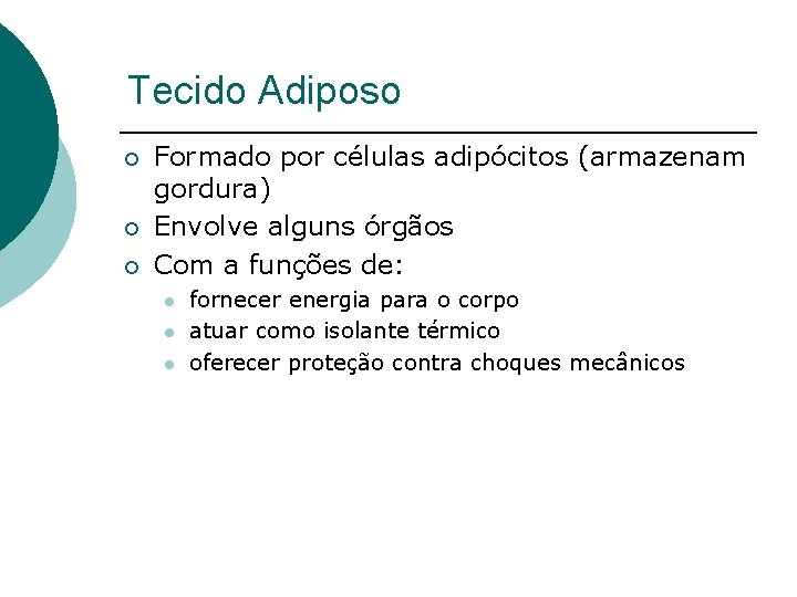 Tecido Adiposo ¡ ¡ ¡ Formado por células adipócitos (armazenam gordura) Envolve alguns órgãos