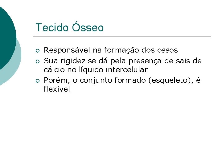 Tecido Ósseo ¡ ¡ ¡ Responsável na formação dos ossos Sua rigidez se dá