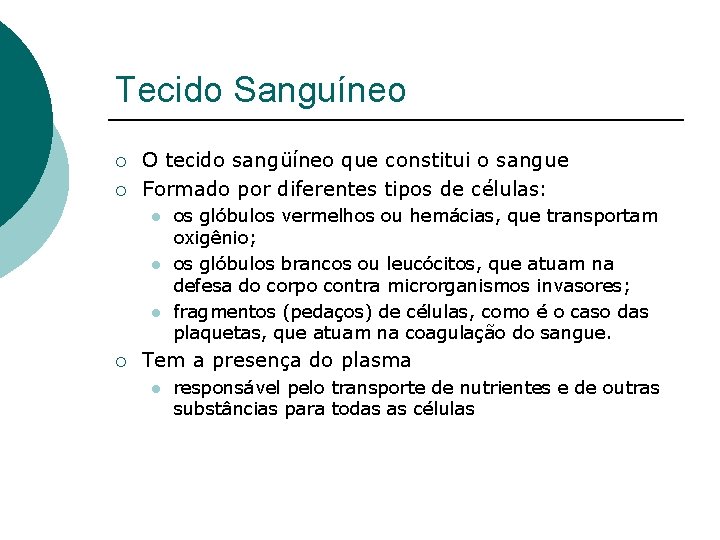 Tecido Sanguíneo ¡ ¡ O tecido sangüíneo que constitui o sangue Formado por diferentes