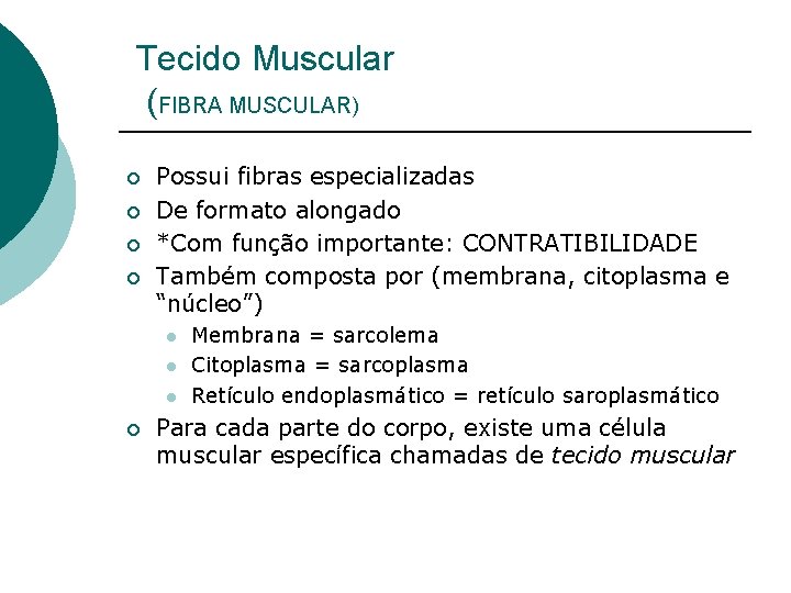 Tecido Muscular (FIBRA MUSCULAR) ¡ ¡ Possui fibras especializadas De formato alongado *Com função