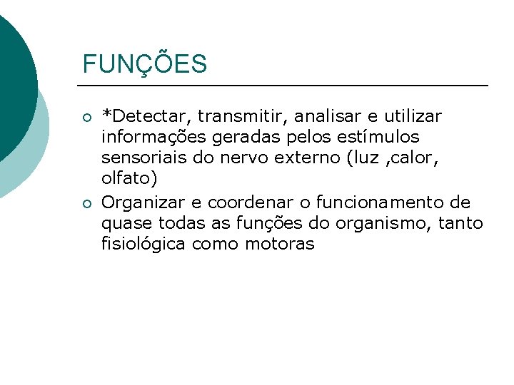 FUNÇÕES ¡ ¡ *Detectar, transmitir, analisar e utilizar informações geradas pelos estímulos sensoriais do