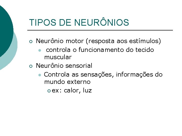 TIPOS DE NEURÔNIOS ¡ ¡ Neurônio motor (resposta aos estímulos) l controla o funcionamento
