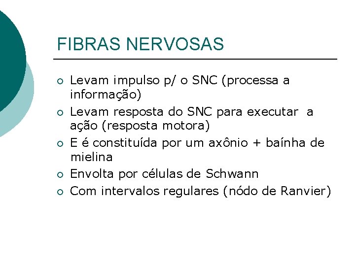 FIBRAS NERVOSAS ¡ ¡ ¡ Levam impulso p/ o SNC (processa a informação) Levam