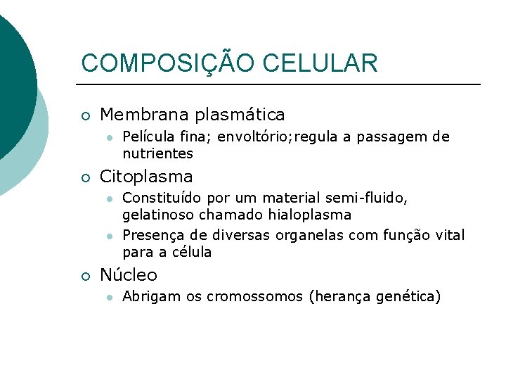 COMPOSIÇÃO CELULAR ¡ Membrana plasmática l ¡ Citoplasma l l ¡ Película fina; envoltório;