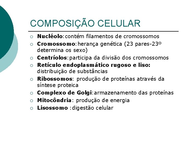 COMPOSIÇÃO CELULAR ¡ ¡ ¡ ¡ Nucléolo: contém filamentos de cromossomos Cromossomo: herança genética