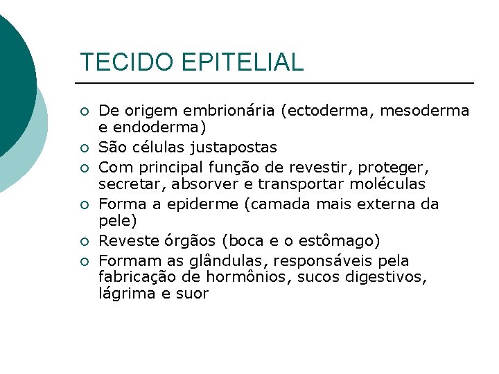 TECIDO EPITELIAL ¡ ¡ ¡ De origem embrionária (ectoderma, mesoderma e endoderma) São células