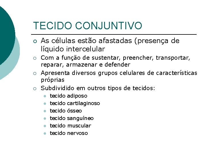 TECIDO CONJUNTIVO ¡ ¡ As células estão afastadas (presença de líquido intercelular Com a