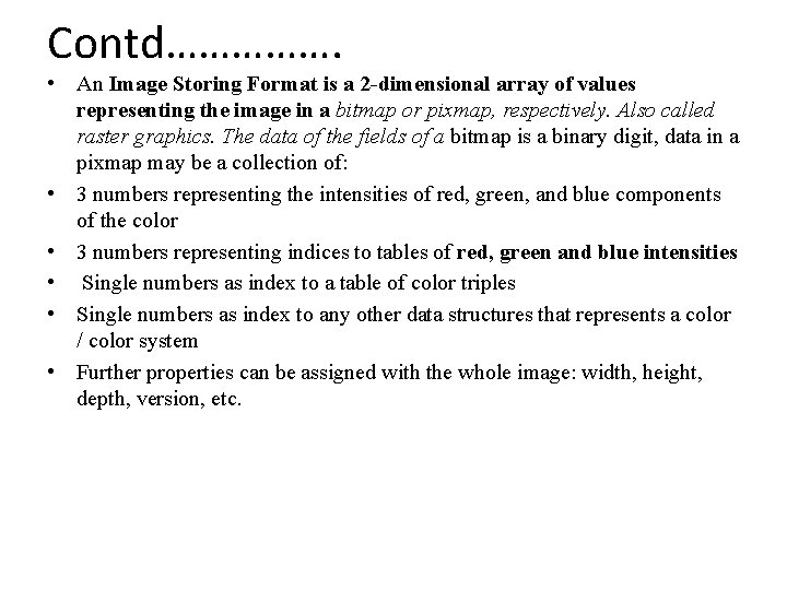 Contd……………. • An Image Storing Format is a 2 -dimensional array of values representing Contd……………. • An Image Storing Format is a 2 -dimensional array of values representing