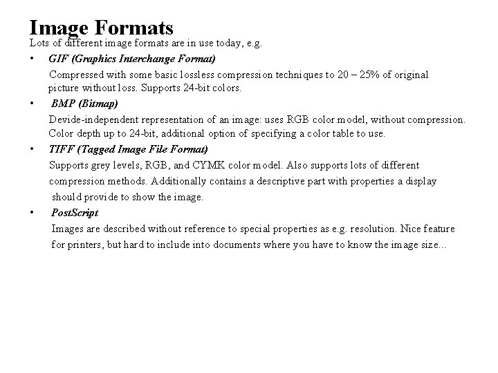 Image Formats Lots of different image formats are in use today, e. g. • Image Formats Lots of different image formats are in use today, e. g. •
