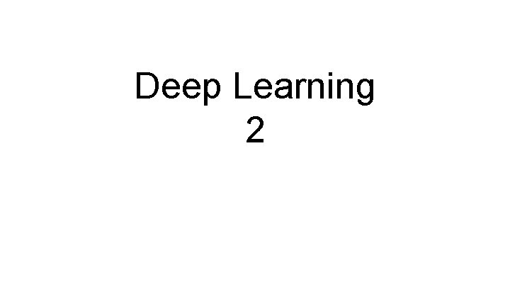 Deep Learning 2 