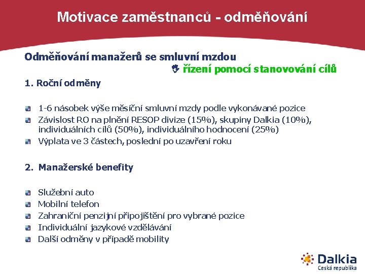 Motivace zaměstnanců - odměňování Odměňování manažerů se smluvní mzdou řízení pomocí stanovování cílů 1.