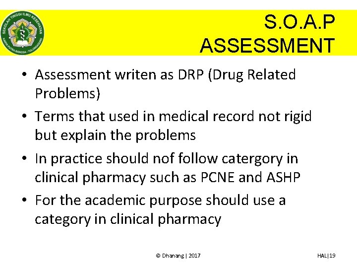 S. O. A. P ASSESSMENT • Assessment writen as DRP (Drug Related Problems) •