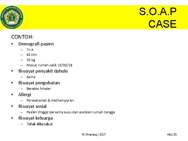 S. O. A. P CASE CONTOH: • Demografi pasien – – • Tn X