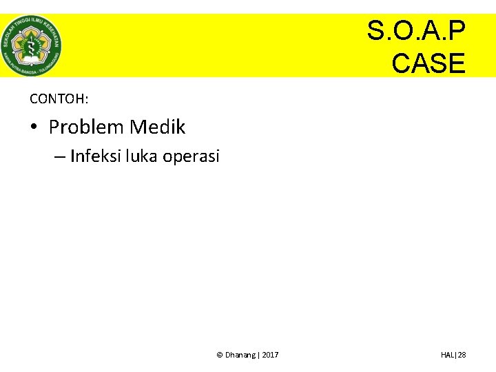 S. O. A. P CASE CONTOH: • Problem Medik – Infeksi luka operasi ©