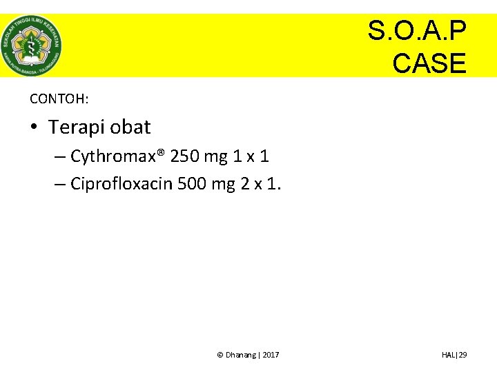 S. O. A. P CASE CONTOH: • Terapi obat – Cythromax® 250 mg 1