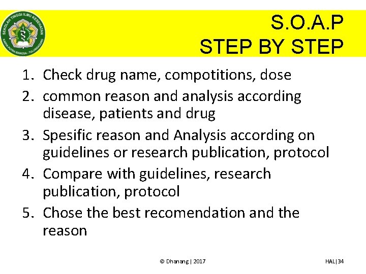 S. O. A. P STEP BY STEP 1. Check drug name, compotitions, dose 2.