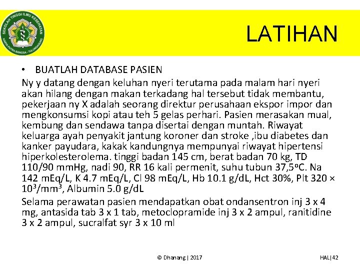 LATIHAN • BUATLAH DATABASE PASIEN Ny y datang dengan keluhan nyeri terutama pada malam