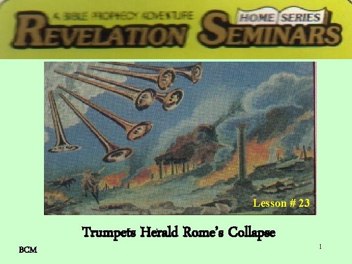 Lesson # 23 BCM Trumpets Herald Rome’s Collapse 1 