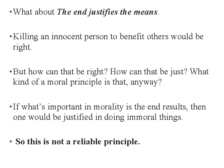  • What about The end justifies the means. • Killing an innocent person