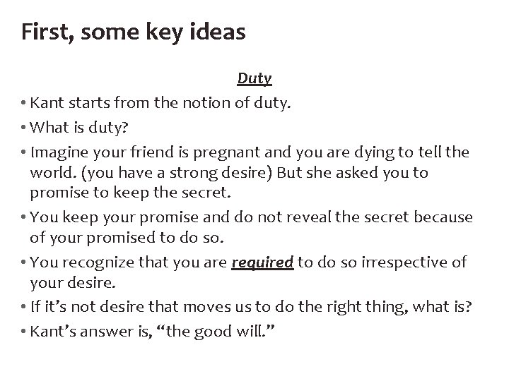 First, some key ideas Duty • Kant starts from the notion of duty. •